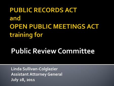 Public Review Committee Linda Sullivan-Colglazier Assistant Attorney General July 28, 2011.