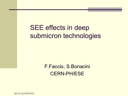 SEE effects in deep submicron technologies F.Faccio, S.Bonacini CERN-PH/ESE SEE TWEPP2010.