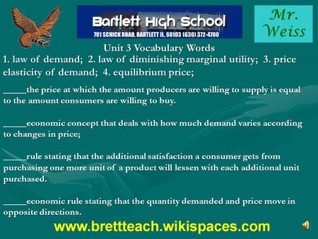 Mr. Weiss Unit 3 Vocabulary Words 1. law of demand; 2. law of diminishing marginal utility; 3. price elasticity of demand; 4. equilibrium price; _____the.
