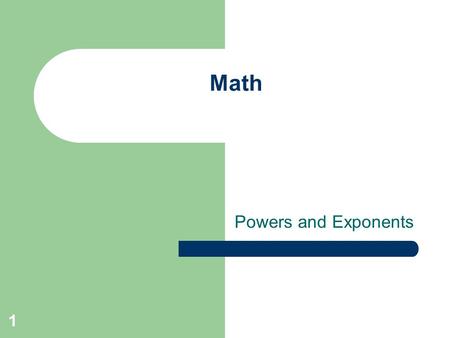 1 Math Powers and Exponents. 2 What Are You Learning? I CAN write powers as a product of the same factor. I CAN write products in exponential form. I.