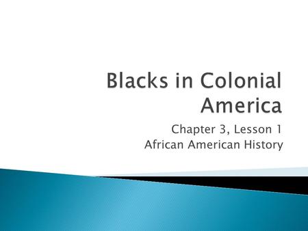 Chapter 3, Lesson 1 African American History.  By 1700, the colonies were divided into three different regions: ◦ The southern colonies ◦ The middle.