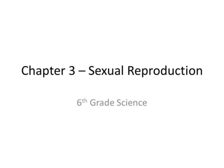 Chapter 3 – Sexual Reproduction