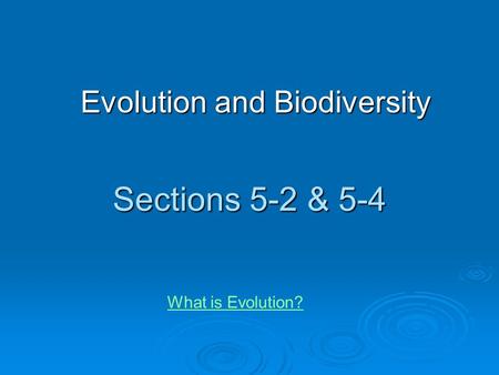 Sections 5-2 & 5-4 Evolution and Biodiversity What is Evolution?