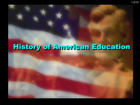History of American Education 1 of 12 The Grand Markers of perspective over the Centuries 2 of 12.
