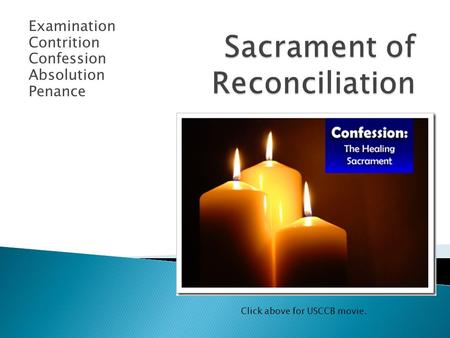 Examination Contrition Confession Absolution Penance Click above for USCCB movie.