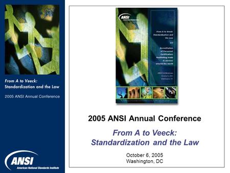 2005 ANSI Annual Conference From A to Veeck: Standardization and the Law October 6, 2005 Washington, DC.