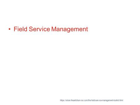 Field Service Management https://store.theartofservice.com/the-field-service-management-toolkit.html.