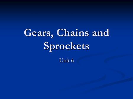 Gears, Chains and Sprockets Unit 6. Introduction Motors can only create a set amount of power. Motors can only create a set amount of power. There is.