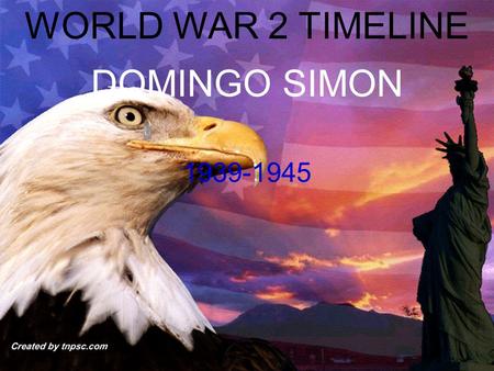 WORLD WAR 2 TIMELINE DOMINGO SIMON 1939-1945. 1939 Sep.1 Germany invades Poland, that is the beginning of World war 2 Sep.3 Britain and France have declared.