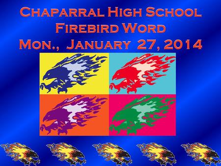 Chaparral High School Firebird Word Mon., January 27, 2014.