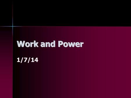 Work and Power 1/7/14. Bellwork Question What are the 6 topics on the 2 nd semester survey assignment? What are the 6 topics on the 2 nd semester survey.