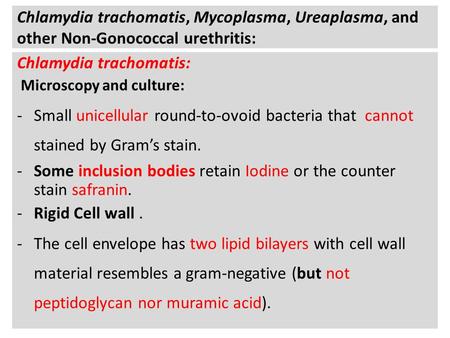 Chlamydia trachomatis, Mycoplasma, Ureaplasma, and other Non-Gonococcal urethritis: Chlamydia trachomatis: Microscopy and culture: -Small unicellular round-to-ovoid.
