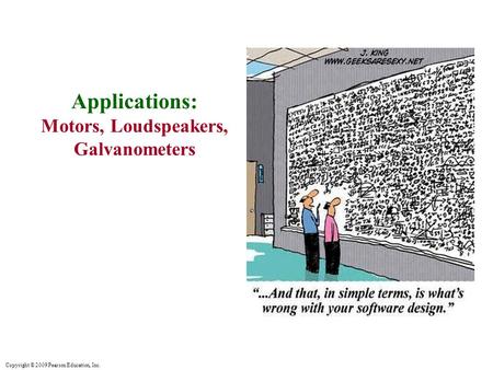 Copyright © 2009 Pearson Education, Inc. Applications: Motors, Loudspeakers, Galvanometers.