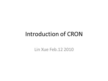 Introduction of CRON Lin Xue Feb.12 2010. What is CRON “cron.cct.lsu.edu” testbed project is based on the Emulab system in the University of Utah. Emulab: