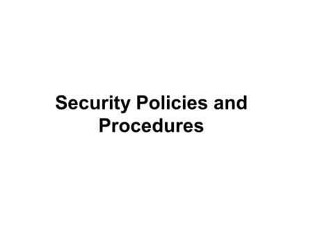 Security Policies and Procedures. cs490ns-cotter2 Objectives Define the security policy cycle Explain risk identification Design a security policy –Define.