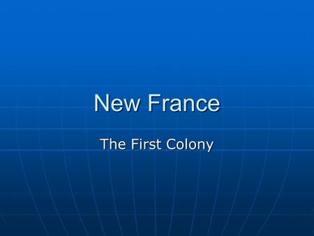 New France The First Colony. Geography New France was huge New France was huge It stretched from Cape Breton (Isle Royale) in the east to Lake Winnipeg.