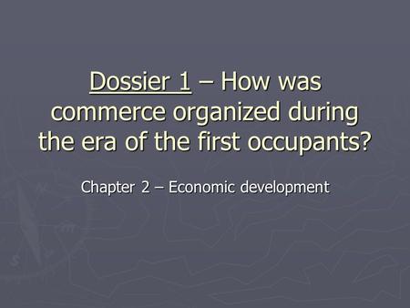 Dossier 1 – How was commerce organized during the era of the first occupants? Chapter 2 – Economic development.