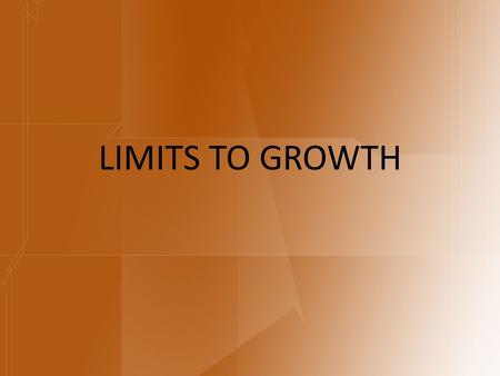 LIMITS TO GROWTH. CARRYING CAPACITY – The largest number of individuals or species that a given environment can support is the carrying capacity. Certain.