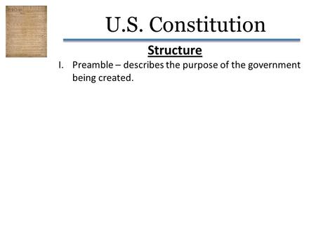 U.S. Constitution Structure I.Preamble – describes the purpose of the government being created.