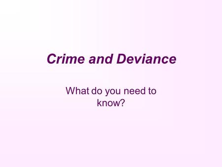 Crime and Deviance What do you need to know?. What is crime and deviance? Deviance is when you break a social norm and behave in a way that is wrong in.