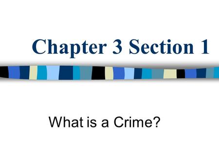 Chapter 3 Section 1 What is a Crime?. What Is a Crime? An act against the public good The state or federal government represents the public good as the.