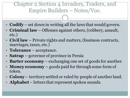 Chapter 2 Section 4 Invaders, Traders, and Empire Builders – Notes/Voc. Codify – set down in writing all the laws that would govern. Criminal law – Offenses.