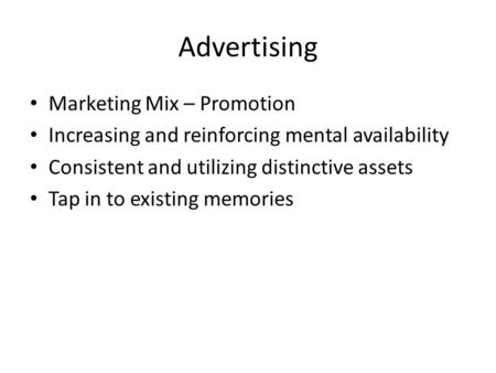 Advertising Marketing Mix – Promotion Increasing and reinforcing mental availability Consistent and utilizing distinctive assets Tap in to existing memories.