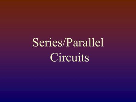 Series/Parallel Circuits. I1I1 + - VR2R2 R3R3 I2I2 I3I3 ITIT R1R1.