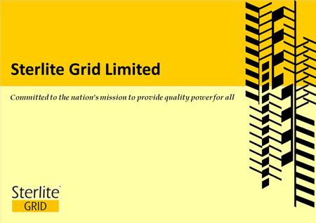 Sterlite Grid Limited Committed to the nation's mission to provide quality power for all.
