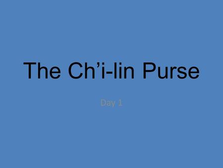 The Ch’i-lin Purse Day 1.