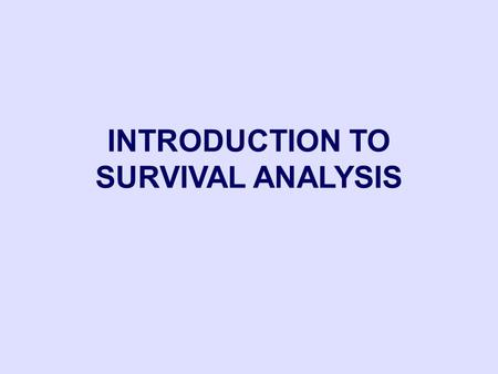 INTRODUCTION TO SURVIVAL ANALYSIS