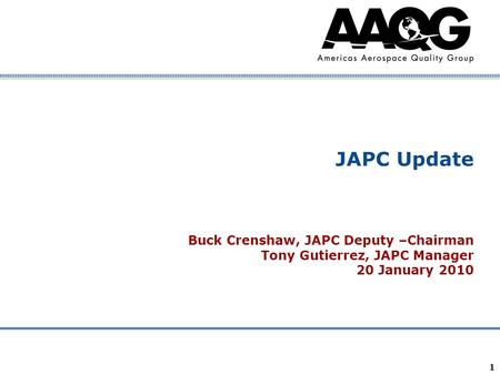 Company Confidential 1 JAPC Update Buck Crenshaw, JAPC Deputy –Chairman Tony Gutierrez, JAPC Manager 20 January 2010.