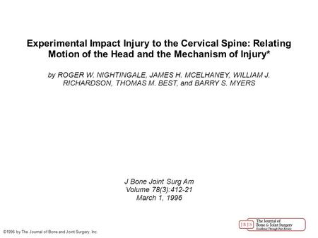Experimental Impact Injury to the Cervical Spine: Relating Motion of the Head and the Mechanism of Injury* by ROGER W. NIGHTINGALE, JAMES H. MCELHANEY,