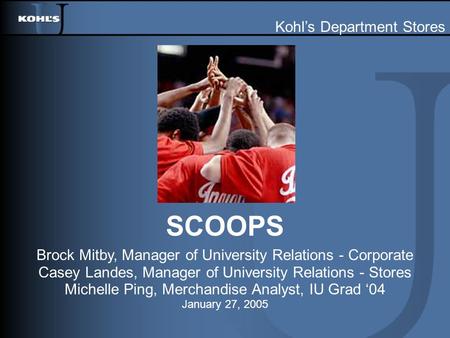 SCOOPS Brock Mitby, Manager of University Relations - Corporate Casey Landes, Manager of University Relations - Stores Michelle Ping, Merchandise Analyst,