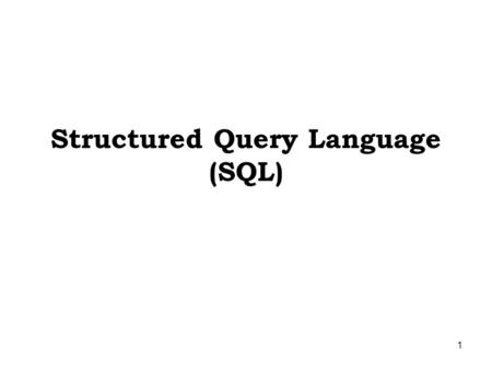 1 Structured Query Language (SQL). 2 Contents SQL – I SQL – II SQL – III SQL – IV.