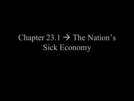Chapter 23.1  The Nation’s Sick Economy