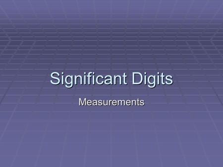 Significant Digits Measurements. Description and Measurement  Key Vocabulary  Precision  Accuracy.