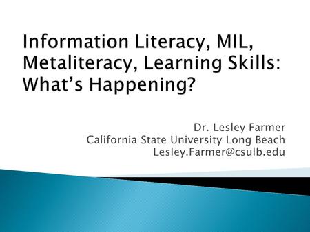 Dr. Lesley Farmer California State University Long Beach
