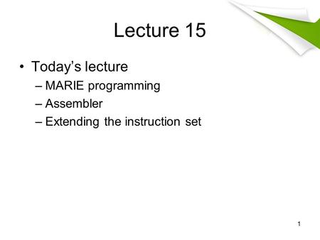 Lecture 15 Today’s lecture MARIE programming Assembler
