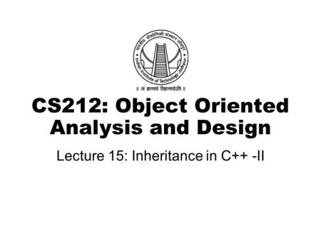 CS212: Object Oriented Analysis and Design Lecture 15: Inheritance in C++ -II.