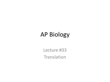 AP Biology Lecture #33 Translation.