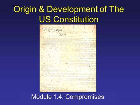 Origin & Development of The US Constitution Module 1.4: Compromises.