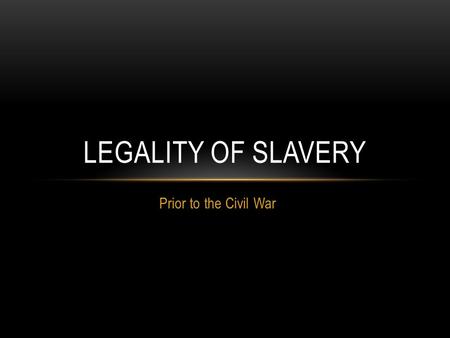 Legality of Slavery Prior to the Civil War.