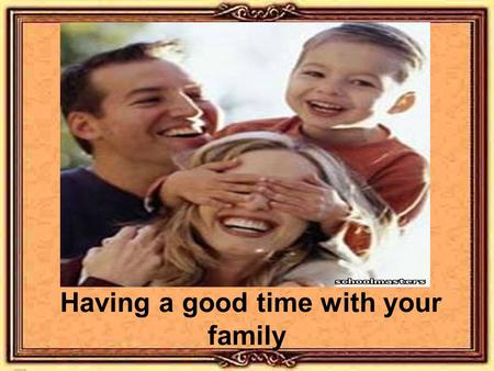 Having a good time with your family. I have a father, I have a mother, I have a sister, I have a brother Father, mother, sister, brother Hand in hand.