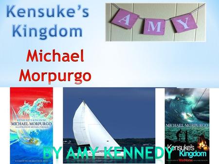 Kensuke’s Kingdom Michael Morpurgo By Amy Kennedy.