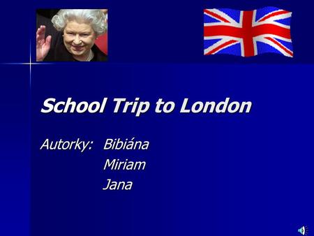 School Trip to London Autorky:Bibiána Miriam Jana.