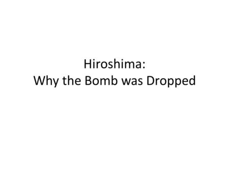 Hiroshima: Why the Bomb was Dropped