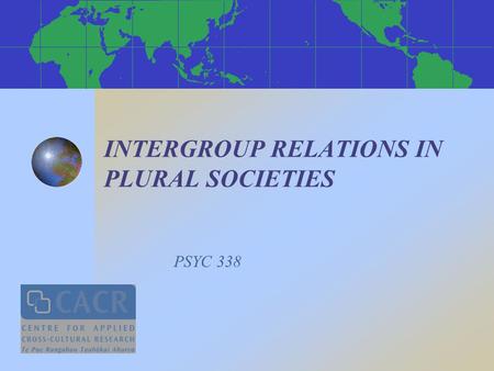 INTERGROUP RELATIONS IN PLURAL SOCIETIES PSYC 338.