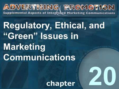 Regulatory, Ethical, and “Green” Issues in Marketing Communications 20.