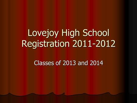 Lovejoy High School Registration 2011-2012 Classes of 2013 and 2014.